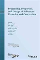 Processing, Properties, and Design of Advanced Ceramics and Composites: Cer