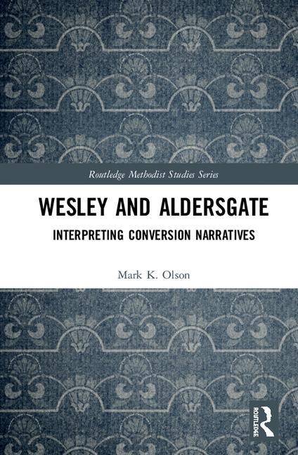 Wesley and aldersgate - interpreting conversion narratives