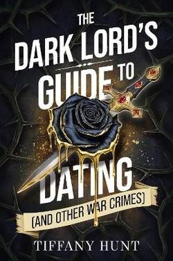 The Dark Lord's Guide to Dating (and Other War Crimes): Volume 1