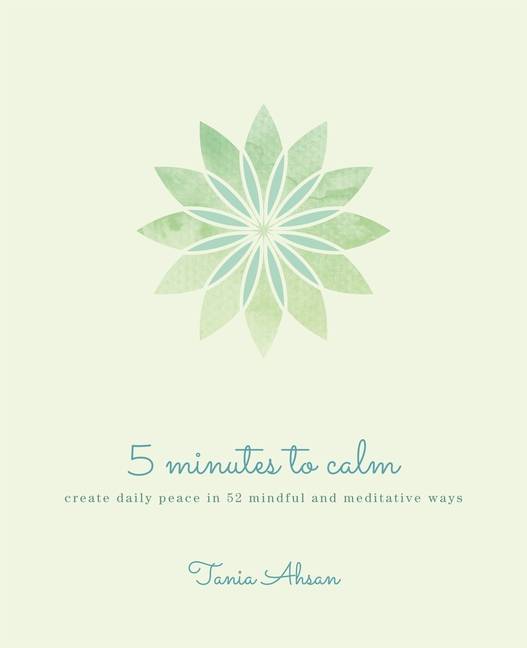 5 Minutes to Calm: Create Daily Peace in 52 Mindful and Medi