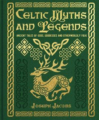 Celtic Myths and Legends: Ancient Tales of Gods, Heroes and Otherworldly Folk