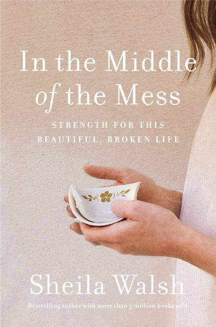 In the middle of the mess - strength for this beautiful, broken life