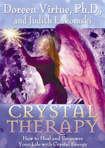 Crystal therapy - how to heal and empower your life with crystal energy