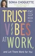 Trust Your Vibes At Work: And Let Them Work For You! (Q)