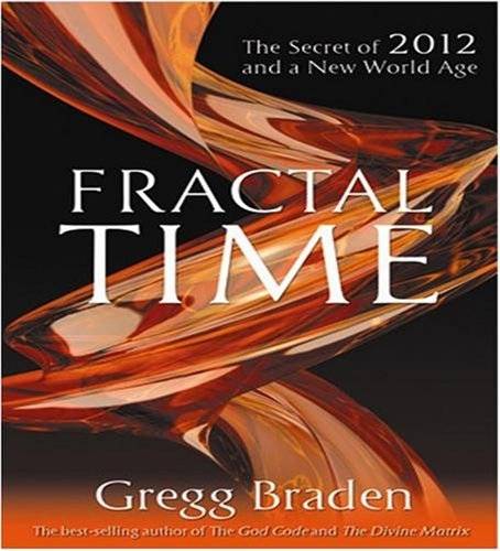 Fractal Time : The Secret Of 2012 And A New World Age