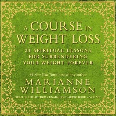 Course in weight loss - 21 spiritual lessons for surrendering your weight f