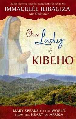 Our lady of kibeho - mary speaks to the world from the heart of africa