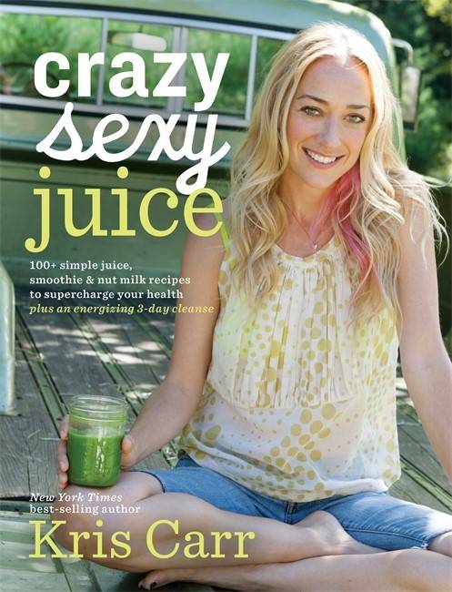 Crazy sexy juice - 100+ simple juice, smoothie & elixir recipes to supercha