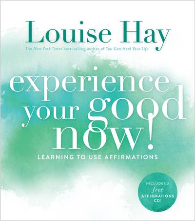 Experience your good now! - learning to use affirmations