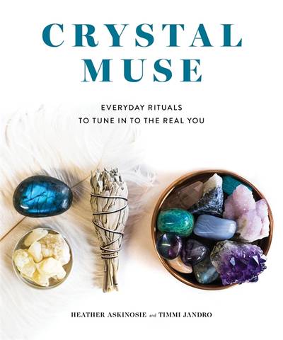 Crystal muse - everyday rituals to tune in to the real you
