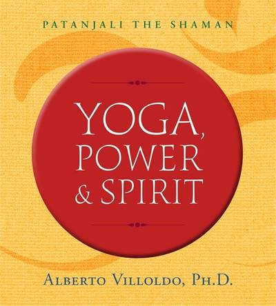 Yoga, power, and spirit - patanjali the shaman
