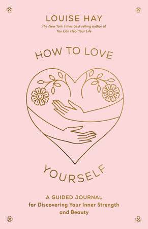 How to Love Yourself a Guided Journal for Discovering Your Inner Strength : Diary