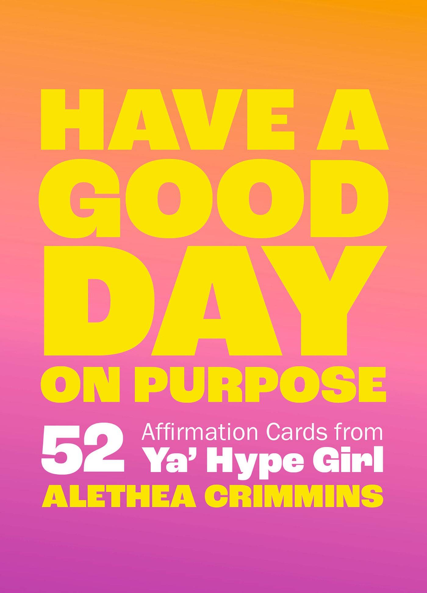 Have a Good Day on Purpose: 52 Affirmation Cards from Ya' Hype Girl