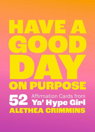 Have a Good Day on Purpose: 52 Affirmation Cards from Ya' Hype Girl
