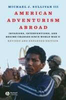 American Adventurism Abroad: Invasions, Interventions, and Regime Changes S