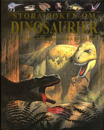 Stora boken om Dinosaurier : och andra förhistoriska varelser
