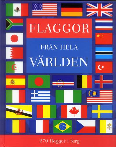 Flaggor från hela världen : 270 flaggor i färg