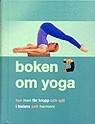 Boken om Yoga : hur man får kropp och själ i balans och harmoni