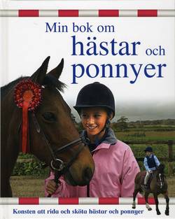 Min bok om hästar och ponnyer : konsten att rida och sköta hästar och ponny