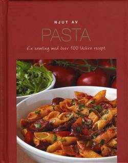 Njut av pasta : en samling med över 100 läckra recept