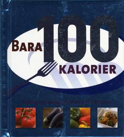 Bara 100 Kalorier : snabba och enkla recept med 100 kalorier