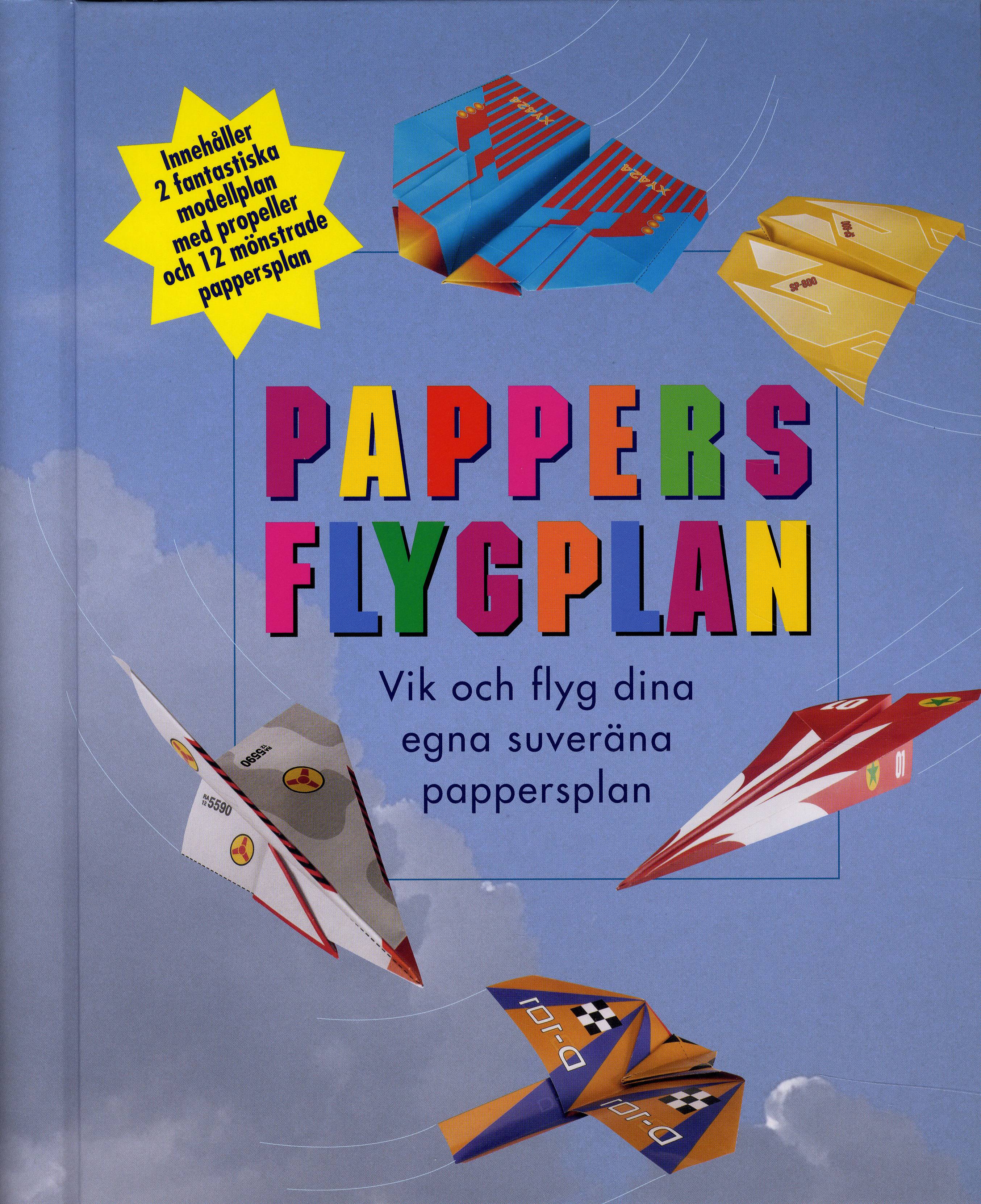 Pappersflygplan : vik och flyg dina egna suveräna pappersplan