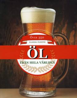 Öl från hela världen : över 350 klassiska ölsorter