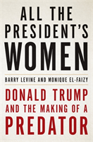 All the President's Women : Donald Trump and the Making of a Predator