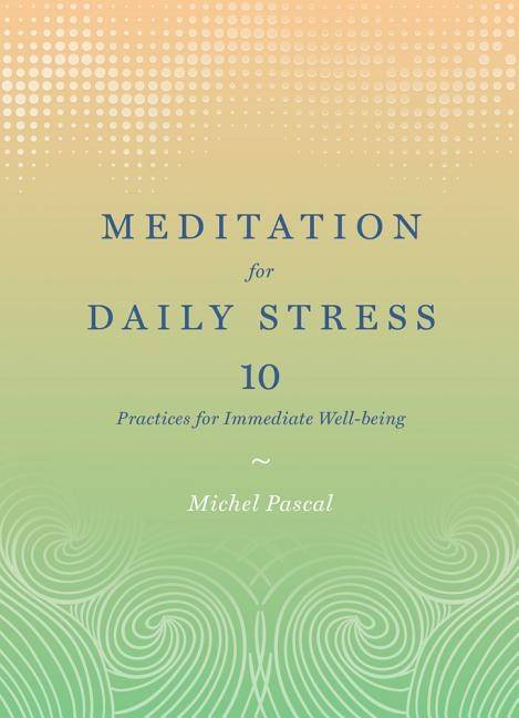 Meditation for daily stress - 10 practices for immediate well-being