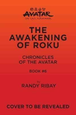 Avatar: The Last Airbender: The Awakening of Roku (Chronicles of the Avatar