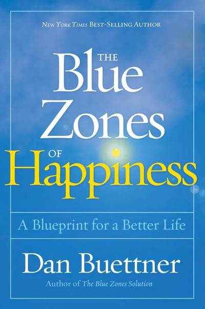 Blue zones of happiness - lessons from the worlds happiest people