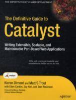 The Definitive Guide to Catalyst: Writing Extensible, Scalable and Maintain