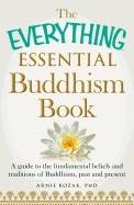 The Everything Essential Buddhism Book: A Guide to the Fundamental Beliefs and Traditions of Buddhism