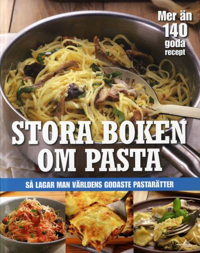 Stora boken om pasta : så lagar man världens godaste pastarätter