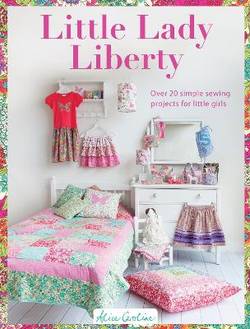 Little lady liberty - over 20 simple sewing projects for little girls