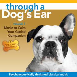 Through a Dog's Ear : Music to Calm Your Canine Companion, Volume 3