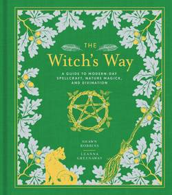 The Witch's Way: A Guide to Modern-Day Spellcraft, Nature Magick, and Divination (The Modern-Day Witch)
