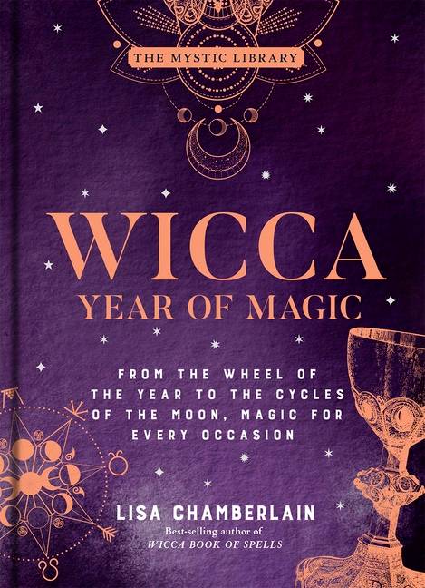 Wicca Year of Magic: From the Wheel of the Year to the Cycles of the Moon, Magic for Every Occasion