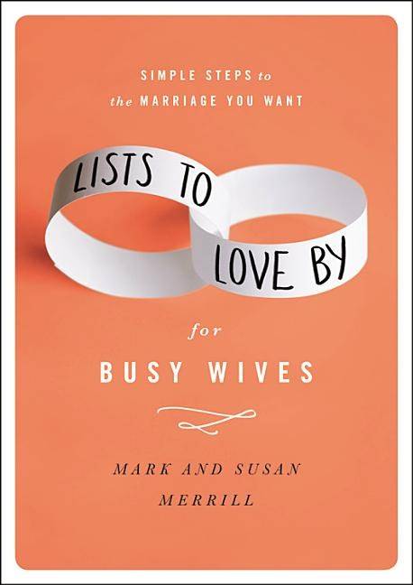 Lists to love by for busy wives - simple steps to the marriage you want