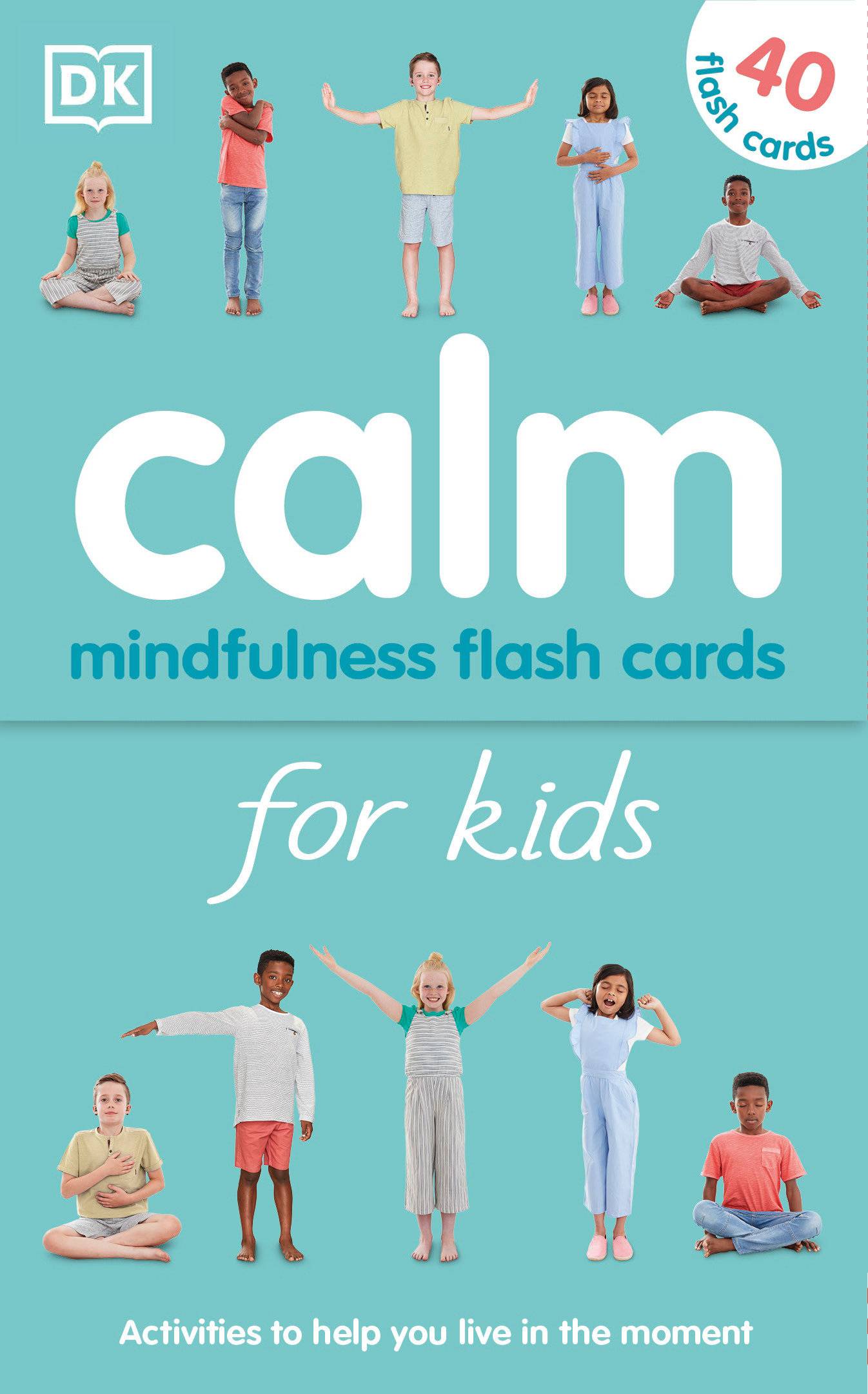 Calm - Mindfulness Flash Cards for Kids: 40 Activities to Help you Learn to Live in the Moment