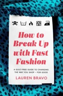How To Break Up With Fast Fashion - A guilt-free guide to changing the way