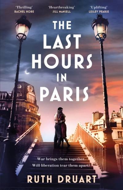 The Last Hours in Paris: The greatest story of love, war and sacrifice in t