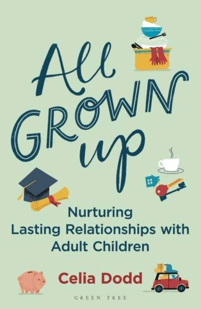 All Grown Up - Nurturing Relationships with Adult Children