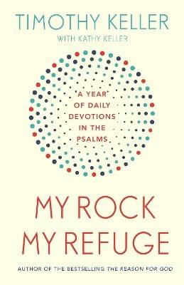 My rock; my refuge - a year of daily devotions in the psalms (us title: the