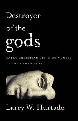 Destroyer of the gods - early christian distinctiveness in the roman world