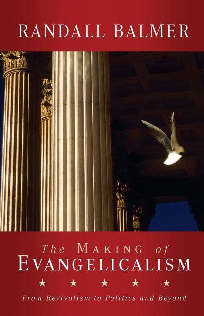 Making of evangelicalism - from revivalism to politics and beyond