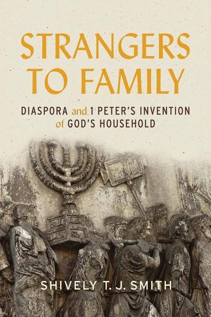 Strangers to family - diaspora and 1 peters invention of gods household