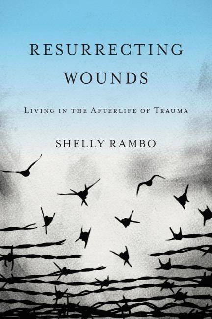 Resurrecting wounds - living in the afterlife of trauma