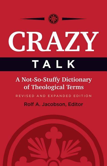 Crazy talk - a not-so-stuffy dictionary of theological terms