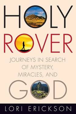 Holy rover - journeys in search of mystery, miracles, and god